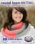 Round Loom Knitting in 10 Easy Lessons - 30 Stylish Projects