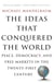 The Ideas That Conquered The World - Peace, Democracy, And Free Markets In The Twenty-first Century