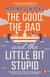 The Good, the Bad and the Little Bit Stupid