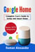 Google Home: The most comprehensive manual - Smart Home Systems, #2