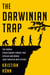 The Darwinian Trap - The Hidden Evolutionary Forces That Explain Our World (and Threaten Our Future)