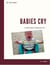 Babies Cry, A Father’s Guide To Figuring Out Why - BOY DAD