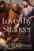 Love Thy Stranger - How the Teachings of Jesus Transformed the Moral Conscience of the West