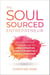 The Soul-Sourced Entrepreneur - An Unconventional Success Plan for the Highly Creative, Secretly Sensitive, and Wildly Ambitious