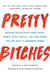 Pretty Bitches - On Being Called Crazy, Angry, Bossy, Frumpy, Feisty, and All the Other Words That Are Used to Undermine Women