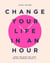 Change Your Life in an Hour - Don't Believe You Can? You're Already Doing It...