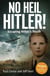 No Heil Hitler - A True Story of Faith, Courage, and Defiance in Nazi-Occupied Poland