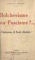 Bolchevisme ou fascisme ? - Français, il faut choisir !