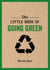 The Little Book of Going Green - An Introduction to Climate Change and How We Can Reduce Our Carbon Footprint