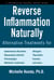 Reverse Inflammation Naturally - Alternative Treatments for Autoimmune Disorders, Rheumatoid Arthritis, Fibromyalgia, Metabolic Syndrome, Allergies, Thyroiditis, Eczema and more.