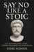 Say No Like a Stoic: Set Boundaries, Stop People-Pleasing and Find Peace