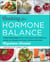 Cooking for Hormone Balance - A Proven, Practical Program with Over 125 Easy, Delicious Recipes to Boost Energy and Mood, Lower Inflammation, Gain Strength, and Restore a Healthy Weight