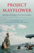 Project Mayflower - Building and Sailing a Seventeenth-Century Replica