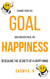 Goal Happiness : Revealing The Secrets Of A Happy Mind - Goals, #1
