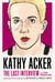 Kathy Acker: The Last Interview - and Other Conversations
