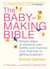 The Baby-Making Bible - Simple steps to enhance your fertility and improve your chances of getting pregnant