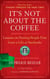 It's Not About the Coffee - Lessons on Putting People First from a Life at Starbucks