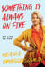 Something Is Always On Fire - My Life So Far