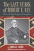The Last Years of Robert E. Lee - From Gettysburg to Lexington