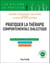 Pratiquer la thérapie comportementale dialectique - Principes, modalités et applications