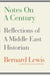 Notes on a Century - Reflections of A Middle East Historian