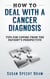 How to Deal With a Cancer Diagnosis