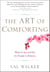 The Art of Comforting - What to Say and Do for People in Distress