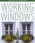 Working Windows - A Guide to the Repair and Restoration of Wood Windows