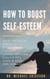 How to Boost Self-Esteem: Overcome Social Anxiety & Negative Thoughts, Achieve Personal Goals & Feel Good in Your Own Skin Again
