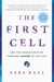 The First Cell - And the Human Costs of Pursuing Cancer to the Last