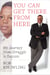 You Can Get There from Here - My Journey from Struggle to Success