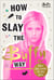 How to Slay the Buffy Way - Badass Buffy Attitude and Killer Life Advice