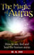 The Magic of Auras. How to See, Feel and Heal the Human Auras.