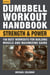 Dumbbell Workout Handbook: Strength and Power - 100 Best Workouts for Building Muscle and Maximizing Gains