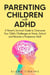 Parenting Children with ADHD: A Parent’s Survival Guide to Overcome Your Child's Challenges at Home, School and Become a Prosperous Adult