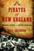 Pirates of New England - Ruthless Raiders and Rotten Renegades