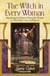 The Witch in Every Woman - Reawakening the Magical Nature of the Feminine to Heal, Protect, Create, and Empower