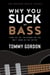 Why You Suck at Bass: Learn the Top Ten Reasons Why You Don't Sound or Play Better
