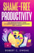 Shame-Free Productivity: The Neurodivergent Guide to Understanding Procrastination and Laziness
