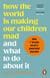 How the World is Making Our Children Mad and What to Do About It - A field guide to raising empowered children and growing a more beautiful world