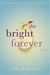 The Bright Forever - A Novel