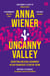Uncanny Valley - Seduction and Disillusionment in San Francisco’s Startup Scene