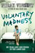 Voluntary Madness - My Year Lost and Found in the Loony Bin