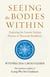 Seeing the Bodies Within - Exploring the Samma Araham Practice of Theravada Buddhism