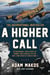 A Higher Call - An Incredible True Story of Combat and Chivalry in the War-Torn Skies of World War II