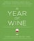 A Year of Wine - Perfect Pairings, Great Buys, and What to Sip for Each Season