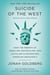 Suicide of the West - How the Rebirth of Tribalism, Populism, Nationalism, and Identity Politics Is  Destroying American Democracy