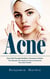 Acne: Clear Skin Through Nutrition, Hormones & Detox (The Ultimate Cure Guide for How to Overcome Your Acne Forever)
