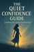 The Quiet Confidence Guide: Standing Tall Without Shouting Loud