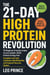 The 21-Day High Protein Revolution: 101 Beginner-Friendly Recipes to Lose Weight, Build Muscle & Boost Energy Fast